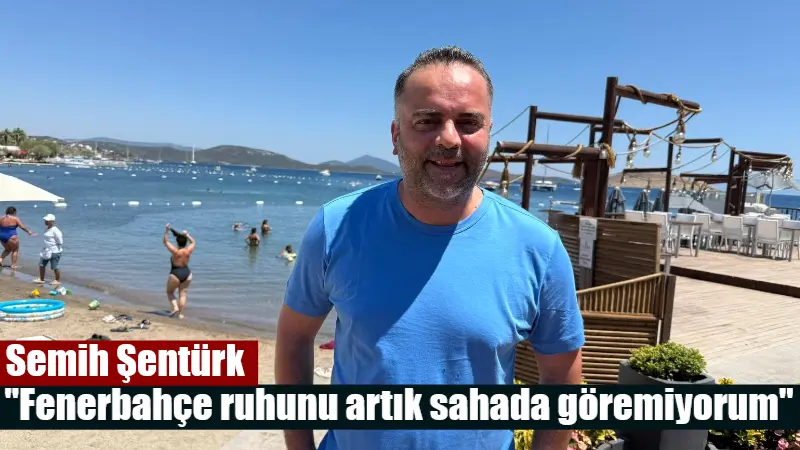 Fenerbahçe'nin eski golcüsü Semih Şentürk, sarı-lacivertli takımda eski "Fenerbahçe ruhunu"