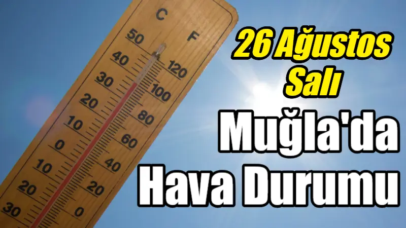 Muğla'da bugün, hava sıcaklıkları 32-36 derece arasında değişirken, az bulutlu