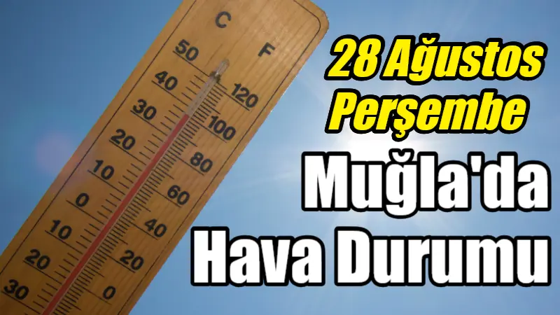 28 Ağustos Perşembe günü Muğla'da hava az bulutlu ve güneşli