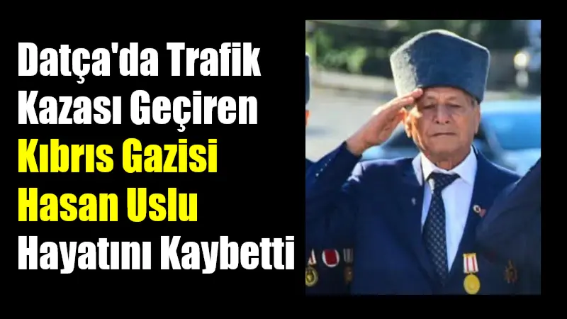 Muğla'nın Datça ilçesinde trafik kazası geçiren Kıbrıs Gazisi Hasan Uslu