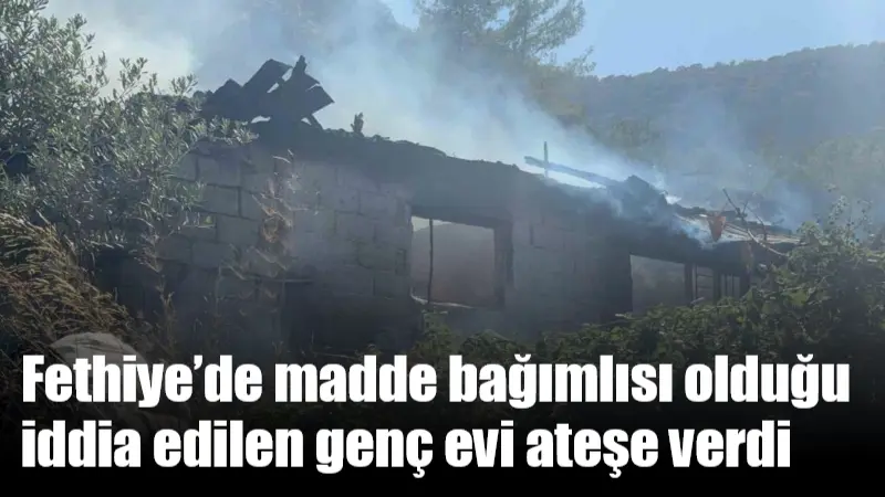 Muğla'nın Fethiye ilçesinde H.Y. isimli genç, madde bağımlılığı iddialarıyla ailesiyle
