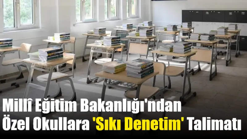 Millî Eğitim Bakanlığı’ndan Özel Okullara ‘Sıkı Denetim’ Talimatı Millî Eğitim Bakanlığı, özel okullara Türkiye Yüzyılı Maarif Modeli'ne uygun