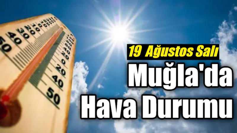 Muğla'nın birçok ilçesinde 19 Ağustos Salı günü hava sıcak ve
