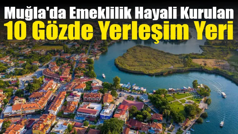 Muğla, sakin ve doğal bir yaşam arayan emekliler için Marmaris'ten