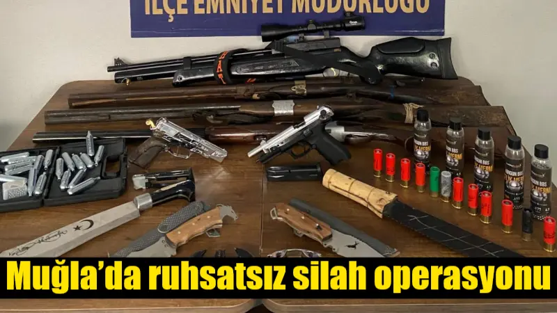 Muğla’da ruhsatsız silah operasyonu Köyceğiz İlçe Emniyet Müdürlüğü ekiplerince yapılan operasyonda çok sayıda ruhsatsız