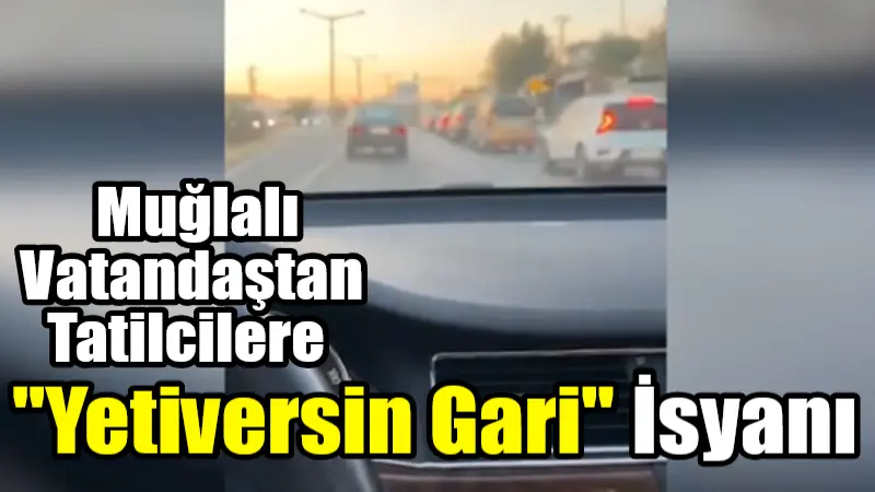 Muğlalı Vatandaştan Tatilcilere “Yetiversin Gari” İsyanı Muğla'da bir vatandaş, yaz sonunda devam eden turist akını ve