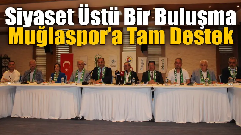 Muğla’da siyaset, bürokrasi ve sivil toplum Muğlaspor çatısı altında buluştu.