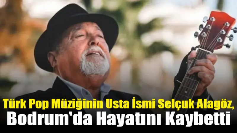 Türk pop müziğin usta ismi Selçuk Alagöz hayatını kaybetti.