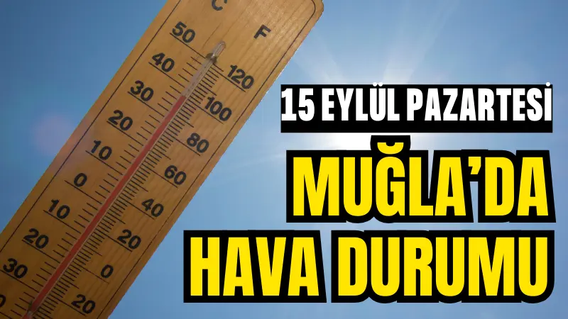 15 Eylül Pazartesi günü Muğla'da hava açık ve güneşli, sıcaklıklar
