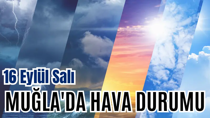 16 Eylül Salı günü Muğla ve ilçelerinde hava sıcaklıkları mevsim