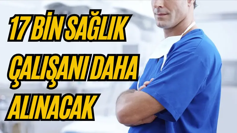 Sağlık Bakanı Kemal Memişoğlu, 2025 yılında alınacak olan 37 bin