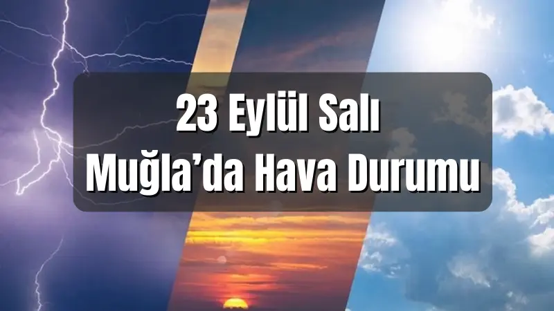 23 Eylül Salı günü Muğla ve ilçelerinde hava parçalı bulutlu