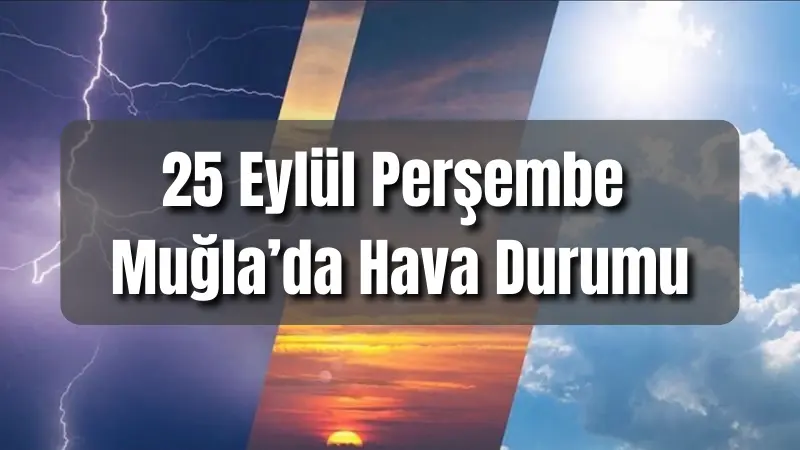 25 Eylül Perşembe günü Muğla'da hava durumu, sıcaklıkların 28−30 °C'ye