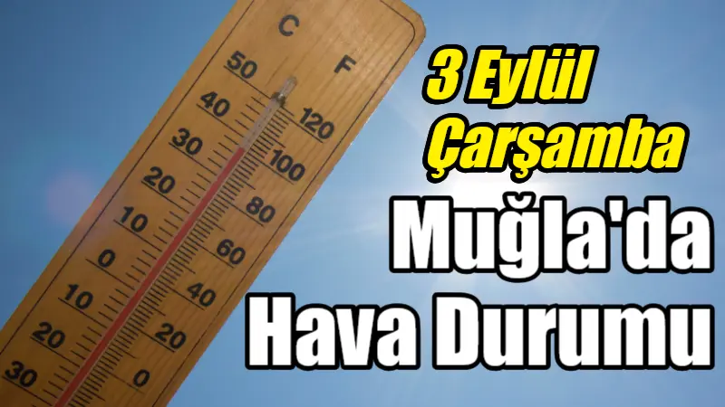 3 Eylül Çarşamba günü Muğla'da hava güneşli ve sıcak geçecek,