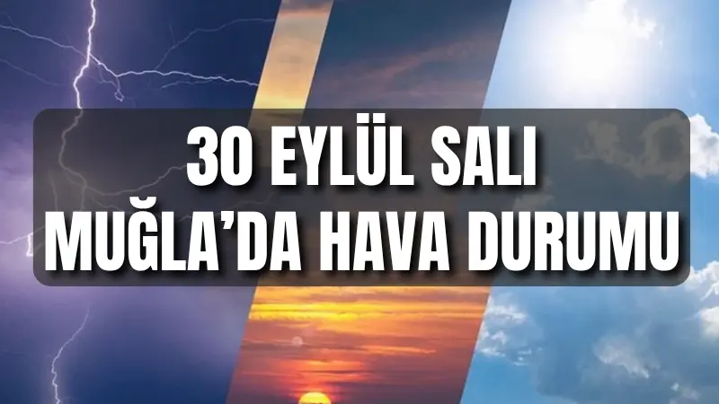 30 Eylül Salı günü Muğla'da hava genellikle parçalı ve az