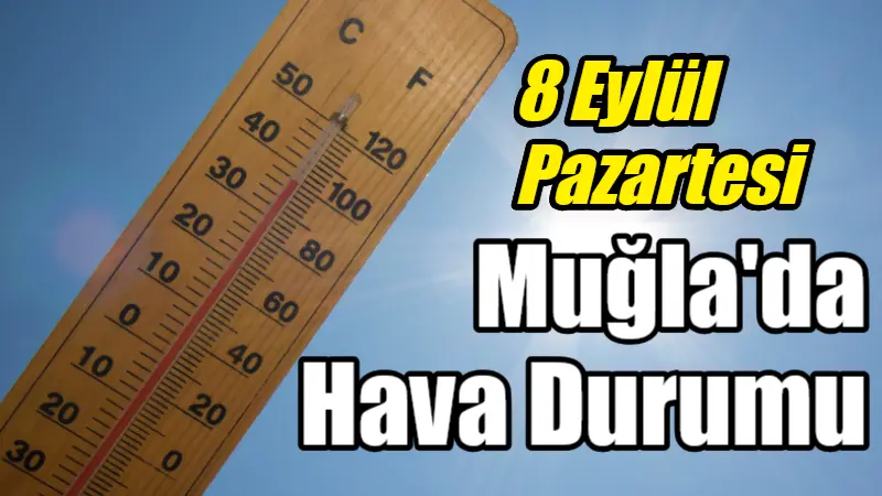 8 Eylül Pazartesi günü Muğla'da hava sıcak ve güneşli olacak,