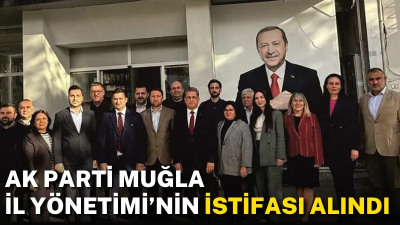 AK Parti Muğla İl Yönetimi’nin istifası alındı. İl Başkanı Haluk