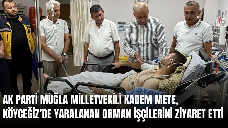 Köyceğiz’de yangına müdahale sırasında yaralanan orman işçileri Mehmet Dönmez ve
