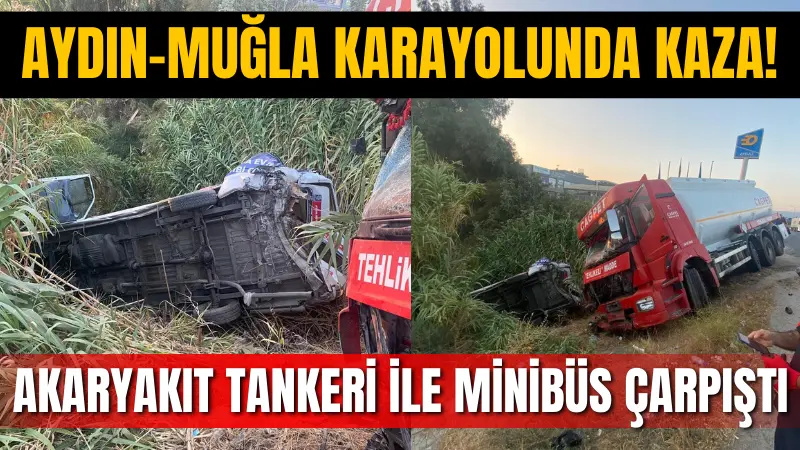 Aydın'ın Efeler ilçesinde akaryakıt tankeri ile minibüsün çarpışması sonucu 4
