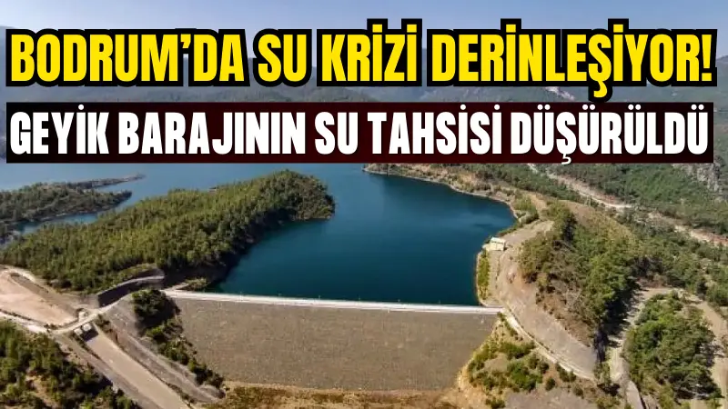 Bodrum'da su sıkıntısı nedeniyle Mumcular Barajı'ndan su tahsisi kesilirken, Geyik