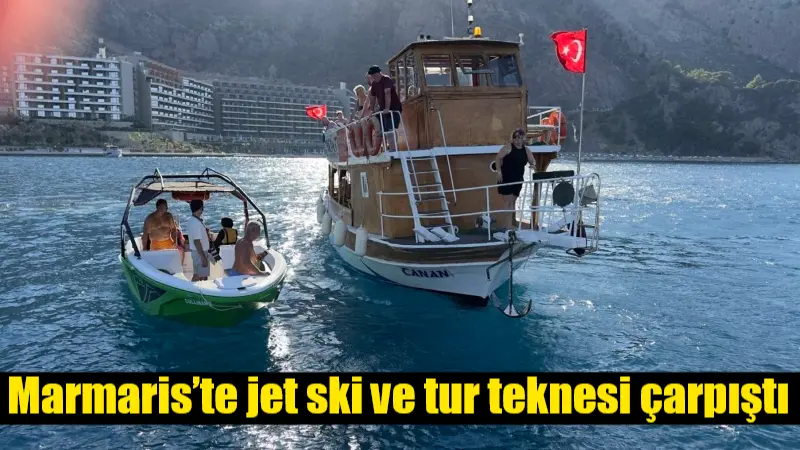 Muğla'nın Marmaris ilçesinde, iki kadının bulunduğu jet ski, tur teknesine