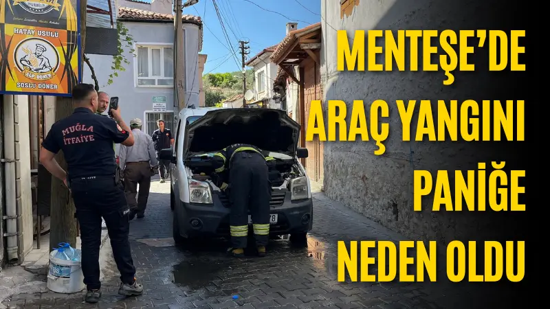 Menteşe Saatli Kule Caddesi’nde bir aracın motor kısmından yükselen alevler