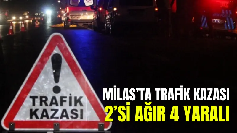 Muğla'nın Milas ilçesinde Dörttepe kavşağında meydana gelen trafik kazasında 4
