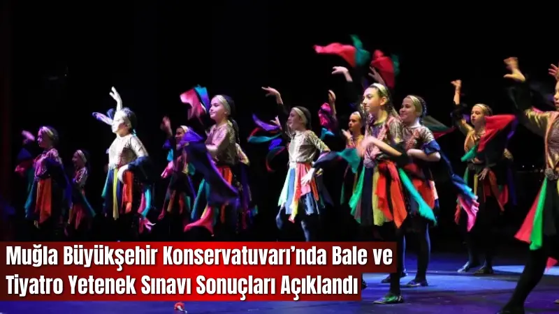 Muğla Büyükşehir Belediyesi Konservatuvarı’nın 2025 yılı yetenek sınav sonuçları açıklandı.