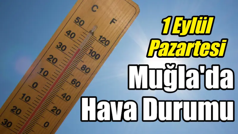 Muğla'da 1 Eylül Pazartesi günü hava parçalı bulutlu ve güneşli