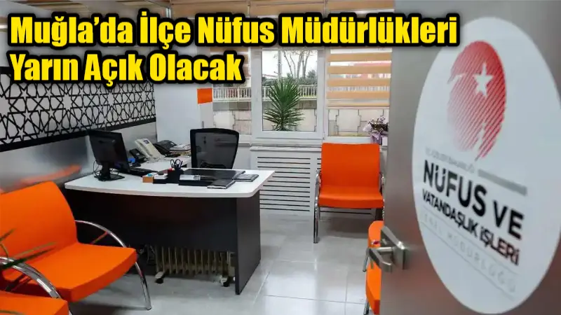  Bodrum, Fethiye, Menteşe ve Milas nüfus müdürlükleri, 7 Eylül 2025