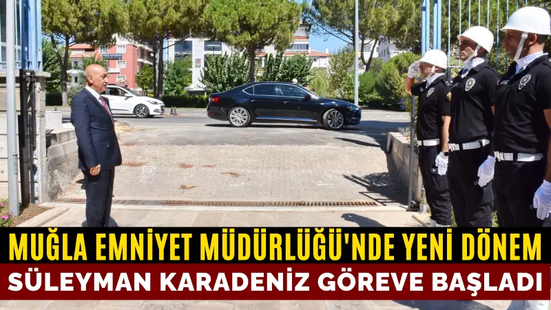 Cumhurbaşkanlığı Kararnamesi ile Muğla İl Emniyet Müdürlüğü görevine atanan Süleyman