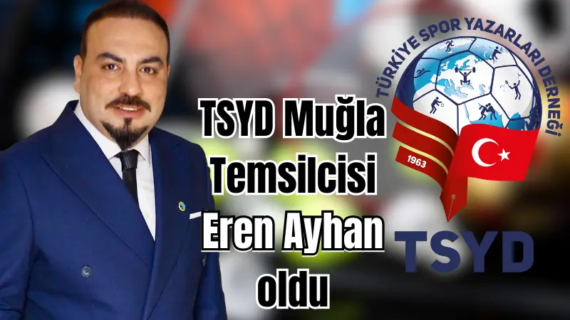 Türkiye Spor Yazarları Derneği (TSYD) Muğla İl Temsilciliği’ne Eren Ayhan