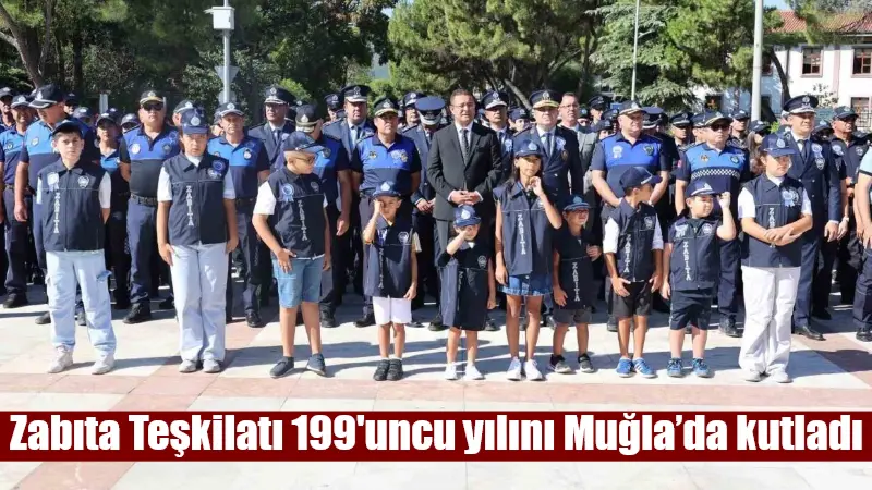 Muğla'nın 13 ilçesindeki zabıta ekipleri, Zabıta Teşkilatı'nın 199. yıl dönümünü