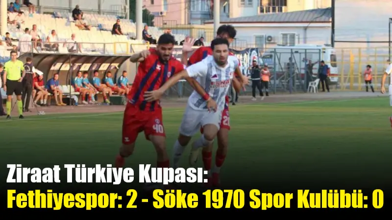 Fethiyespor, Ziraat Türkiye Kupası 1. Tur'da Söke 1970 Spor Kulübü'nü