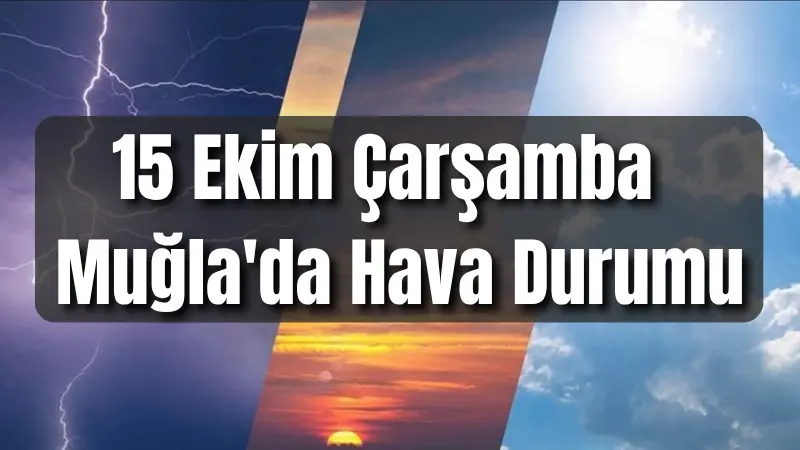 Muğla genelinde 15 Ekim Çarşamba günü, merkezde serin ve parçalı