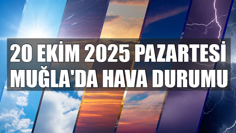 Muğla genelinde 20 Ekim 2025 Pazartesi günü, sahil ilçelerinde gök