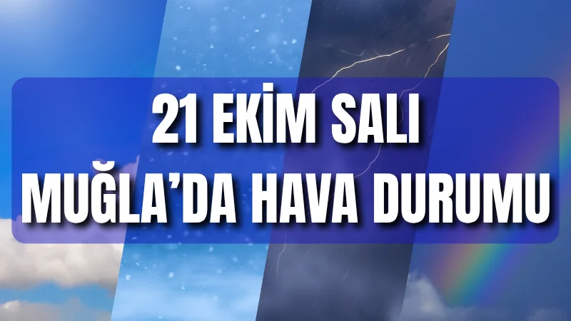 21 Ekim Salı günü Muğla genelinde yerel olarak kuvvetli olması