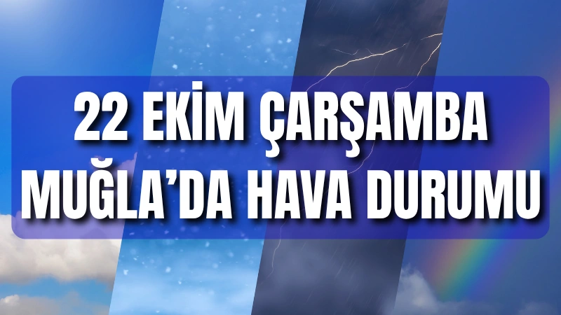 Muğla'da 22 Ekim Çarşamba günü kuvvetli gök gürültülü sağanak yağış