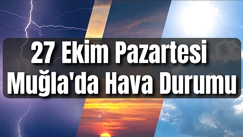 Muğla'da 27 Ekim Pazartesi günü, gündüz parçalı bulutlu ve mevsim