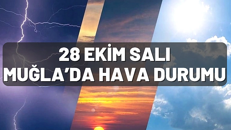 Muğla genelinde 28 Ekim Salı günü, özellikle merkez ve sahil