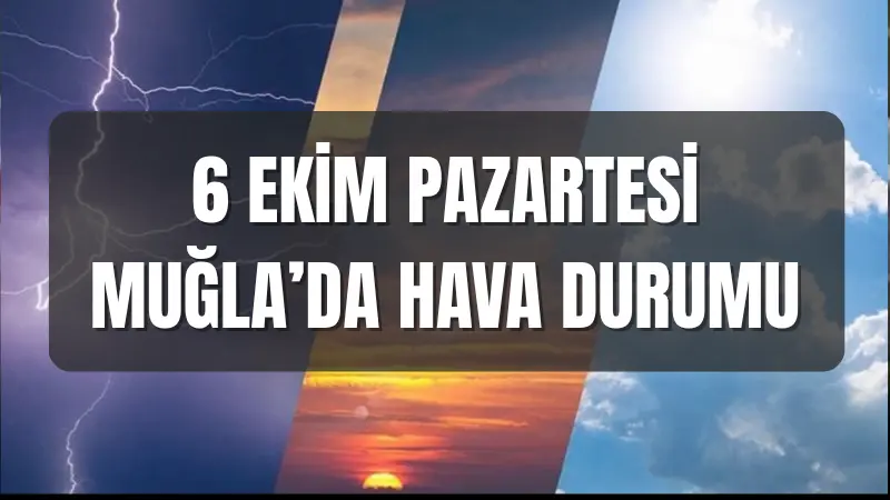 Muğla genelinde 6 Ekim Pazartesi günü gündüz saatleri güneşli ve