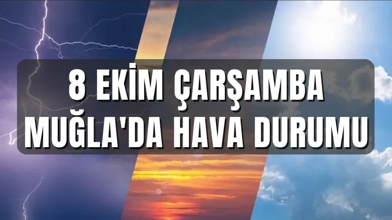8 Ekim Çarşamba günü Muğla'da kuvvetli gök gürültülü sağanak yağış