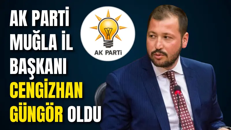 AK Parti Muğla İl Başkanlığı’na Cengizhan Güngör atandı. İstanbul’da yapılan