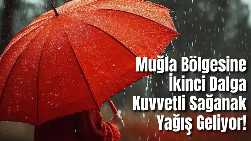 Muğla bölgesine Salı gününden itibaren ikinci bir kuvvetli sağanak yağış