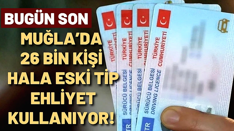 Muğla’da 26 Bin Kişi Hala Eski Tip Ehliyet Kullanıyor! Bugün Son Bugün itibarıyla eski tip sürücü belgelerini yenileme süresi sona eriyor.