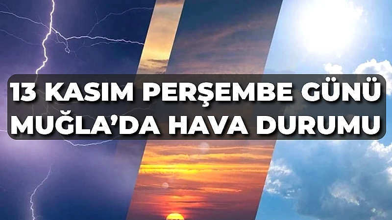 13 Kasım Perşembe günü Muğla'da hava, iç kesimlerde en yüksek