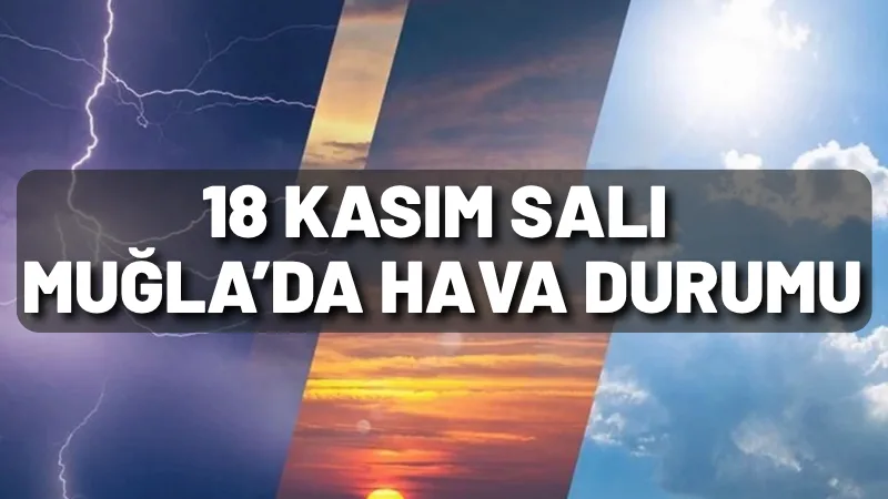 18 Kasım Salı günü Muğla genelinde parçalı ve çok bulutlu