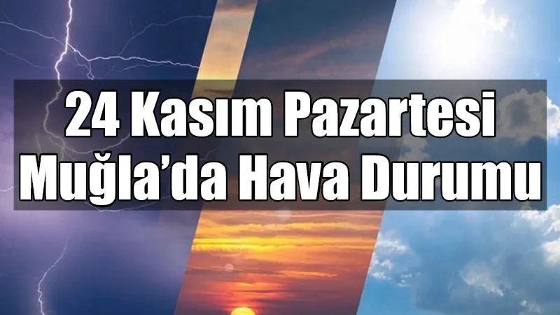 24 Kasım Pazartesi günü Muğla genelinde parçalı bulutlu bir hava