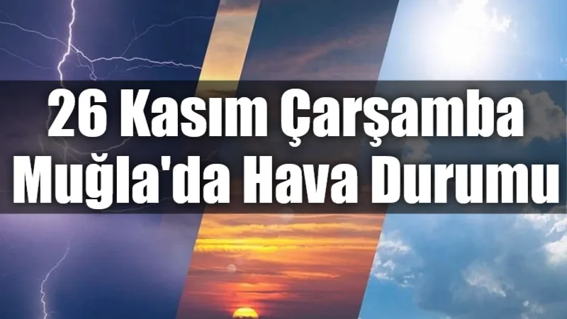 Meteoroloji Genel Müdürlüğü'nün (MGM) son tahminlerine göre Muğla'nın özellikle kıyı