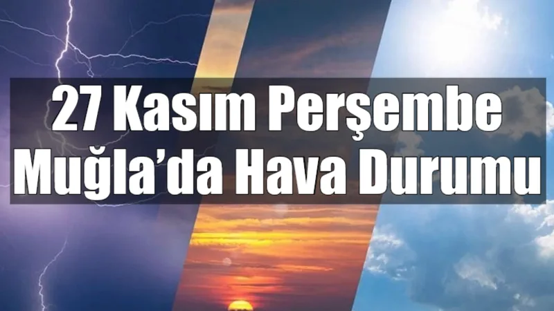 Muğla'da 27 Kasım Perşembe günü, özellikle Menteşe ve Ula çevresinde